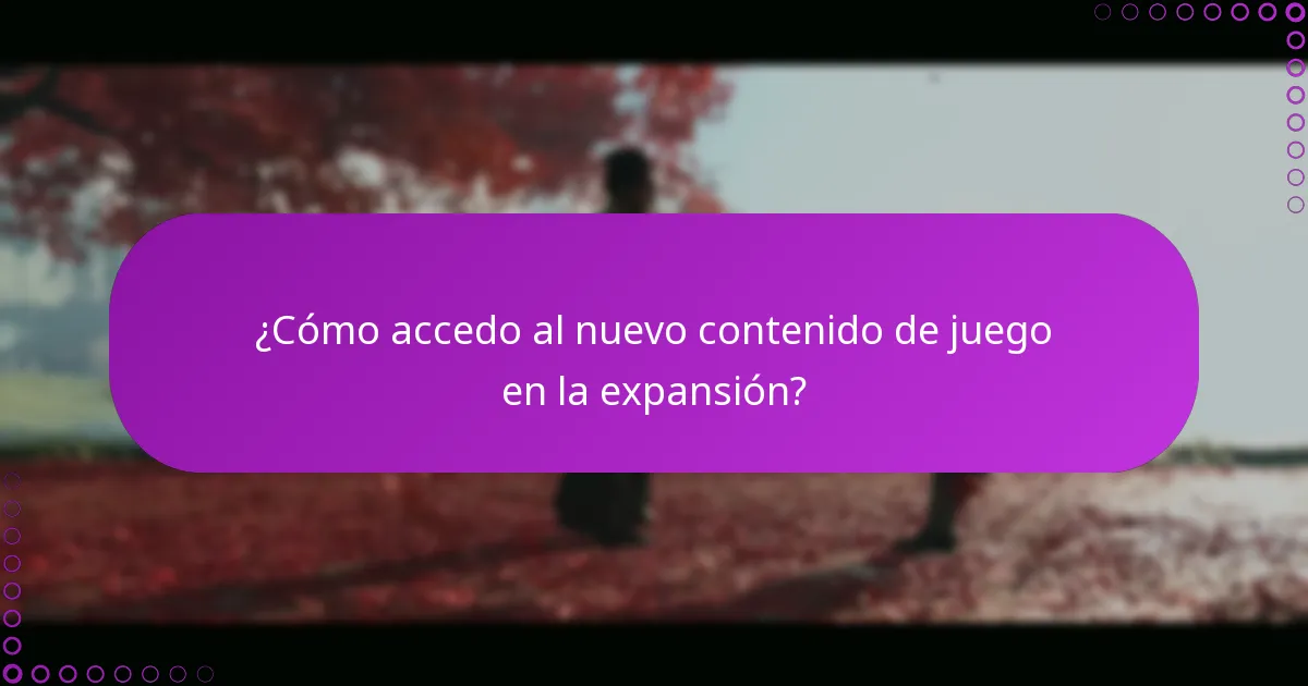 ¿Cómo accedo al nuevo contenido de juego en la expansión?