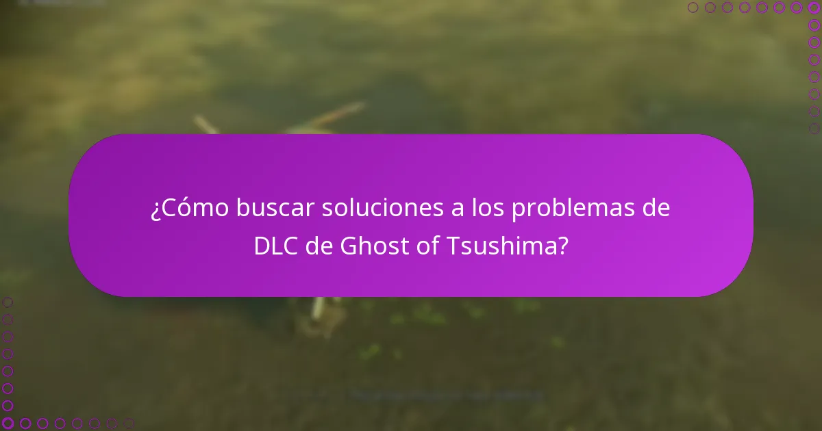 ¿Cómo buscar soluciones a los problemas de DLC de Ghost of Tsushima?