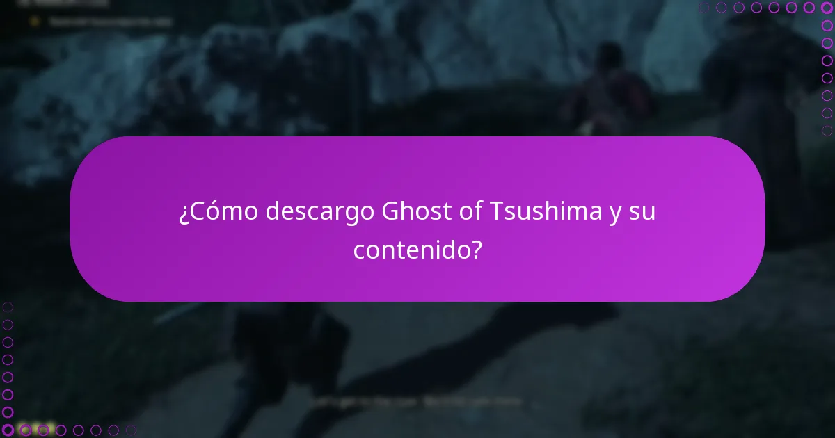 ¿Cómo descargo Ghost of Tsushima y su contenido?