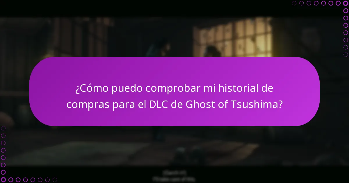 ¿Cómo puedo comprobar mi historial de compras para el DLC de Ghost of Tsushima?