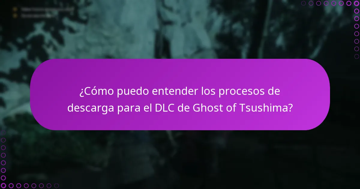 ¿Cómo puedo entender los procesos de descarga para el DLC de Ghost of Tsushima?