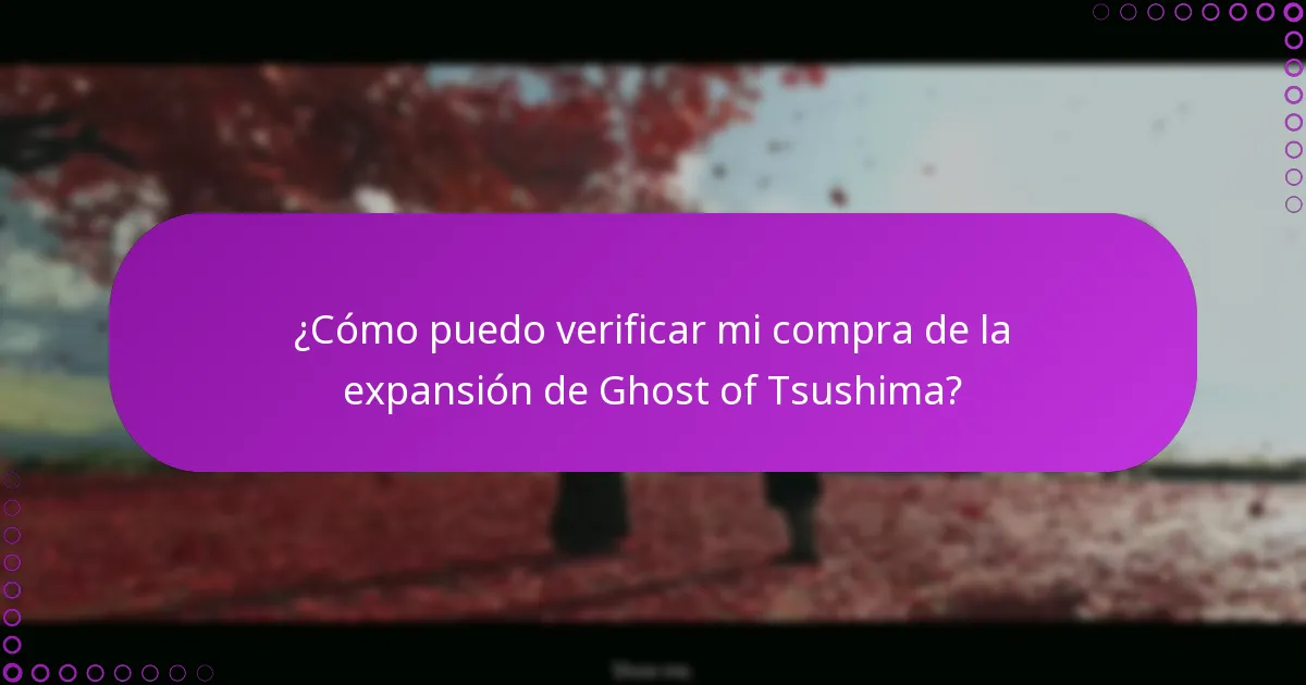 ¿Cómo puedo verificar mi compra de la expansión de Ghost of Tsushima?