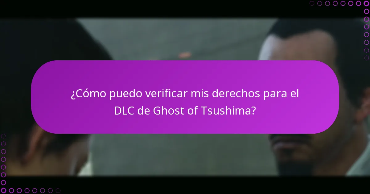 ¿Cómo puedo verificar mis derechos para el DLC de Ghost of Tsushima?