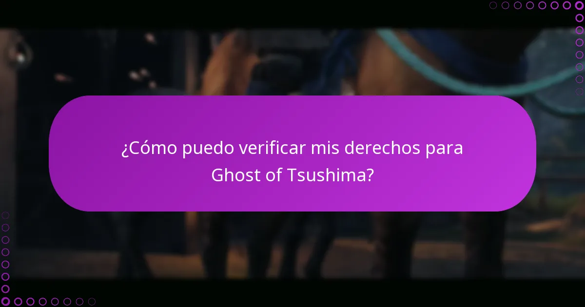 ¿Cómo puedo verificar mis derechos para Ghost of Tsushima?