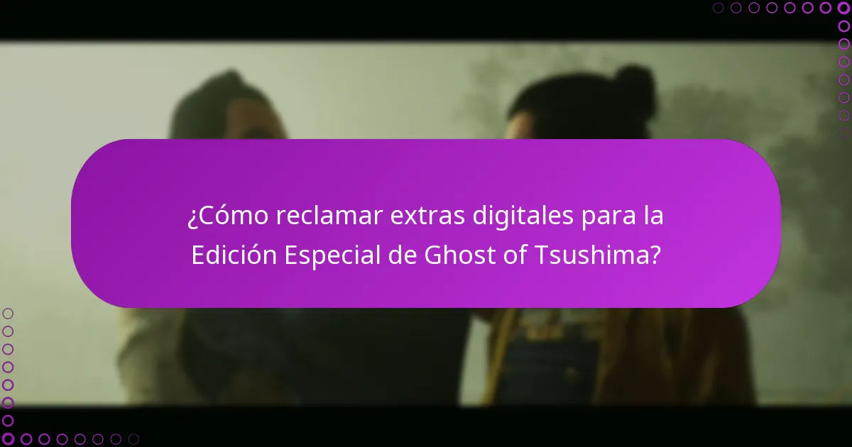 ¿Cuáles son los criterios de elegibilidad para los extras digitales de la Edición Especial de Ghost of Tsushima?