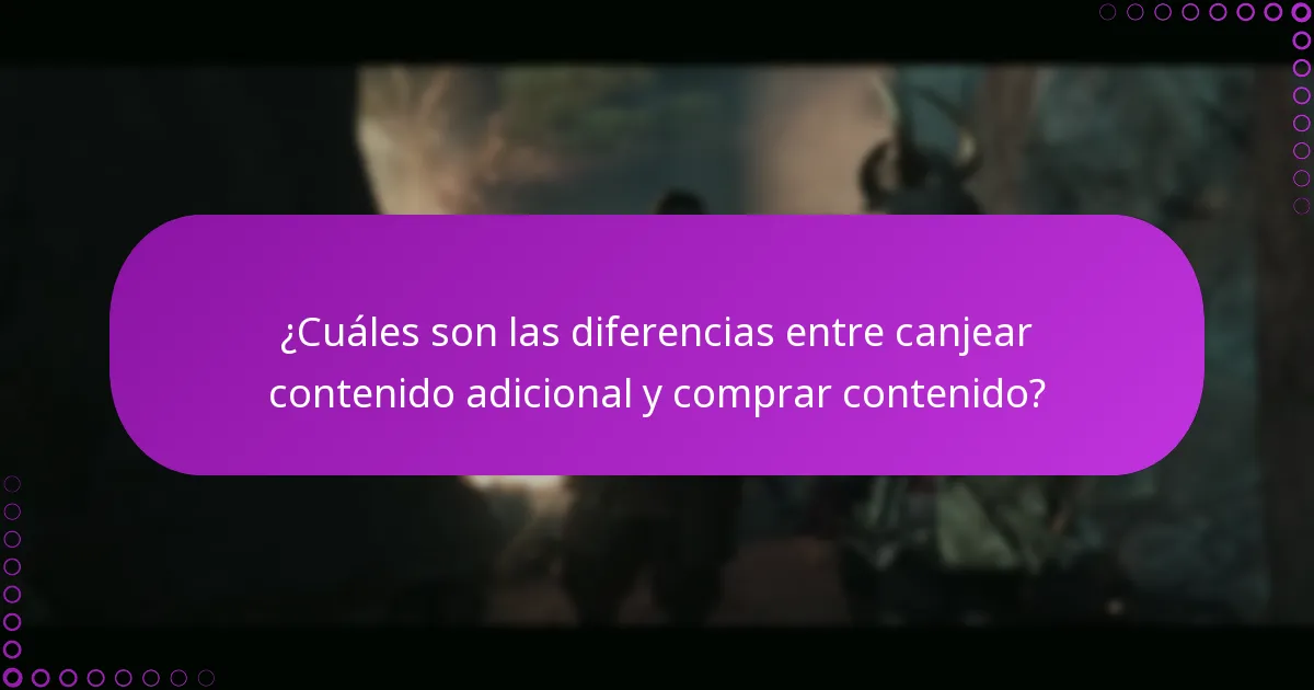¿Cuáles son las diferencias entre canjear contenido adicional y comprar contenido?