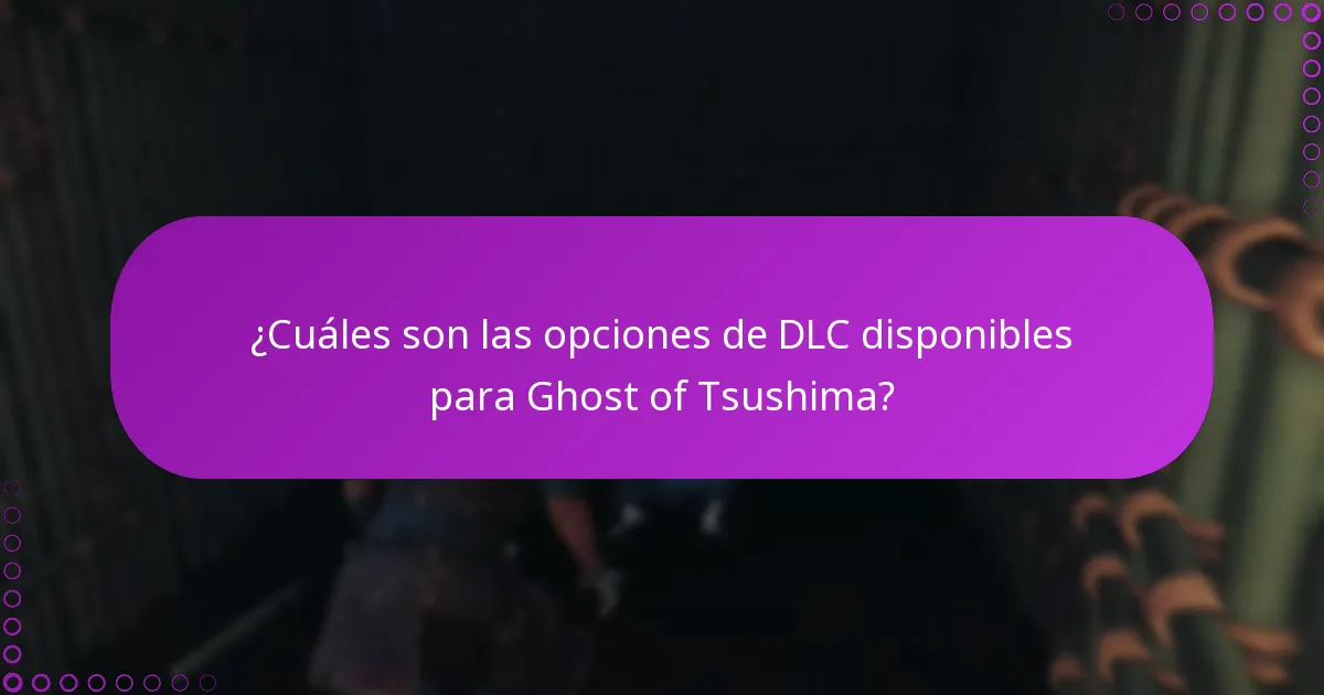 ¿Cuáles son las opciones de DLC disponibles para Ghost of Tsushima?