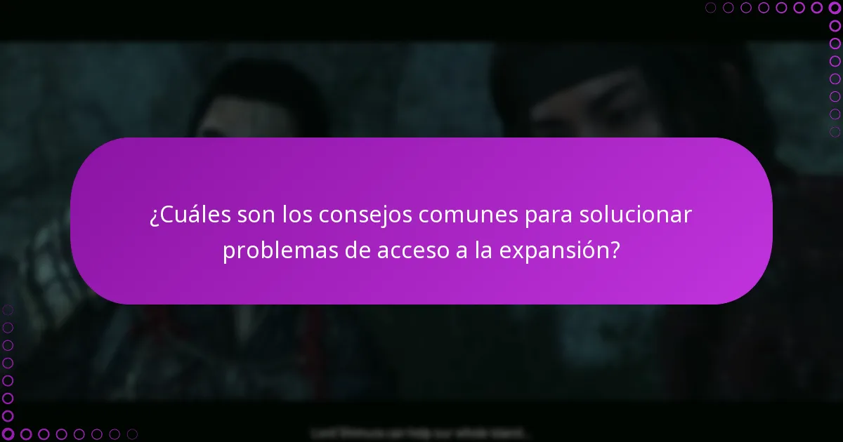 ¿Cuáles son los consejos comunes para solucionar problemas de acceso a la expansión?