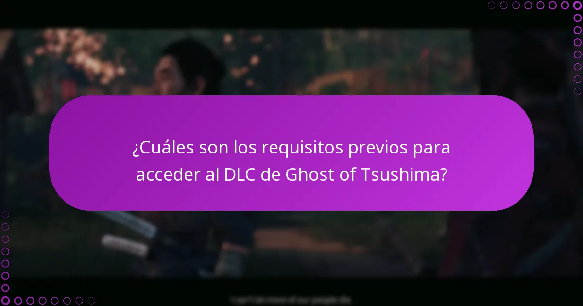 ¿Cuáles son los requisitos previos para acceder al DLC de Ghost of Tsushima?