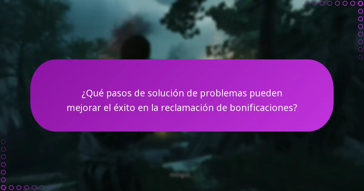 ¿Qué pasos de solución de problemas pueden mejorar el éxito en la reclamación de bonificaciones?